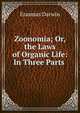 Zoonomia; Or, the Laws of Organic Life: In Three Parts ., Erasmus Darwin 