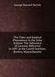 The Tides and Kindred Phenomena in the Solar System: The Substance of Lectures Delivered in 1897 at the Lowell Institute, Boston, Massachusetts, George Howard Darwin 
