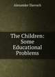 The Children: Some Educational Problems, Alexander Darroch 