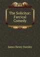 The Solicitor: Farcical Comedy, James Henry Darnley 