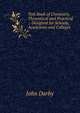 Text Book of Chemistry, Theoretical and Practical .: Designed for Schools, Academies and Colleges, John Darby 