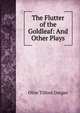 The Flutter of the Goldleaf: And Other Plays, Olive Tilford Dargan 