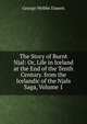 The Story of Burnt Njal: Or, Life in Iceland at the End of the Tenth Century. from the Icelandic of the Njals Saga, Volume 1, George Webbe Dasent 