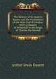 The History of St. James's Square and the Foundation of the West End of London: With a Glimpse of Whitehall in the Reign of Charles the Second, Arthur Irwin Dasent 