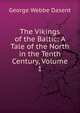 The Vikings of the Baltic: A Tale of the North in the Tenth Century, Volume 1, George Webbe Dasent 
