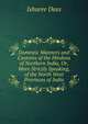 Domestic Manners and Customs of the Hindoos of Northern India, Or, More Strictly Speaking, of the North West Provinces of India, Ishuree Dass 