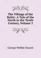 The Vikings of the Baltic: A Tale of the North in the Tenth Century, Volume 3, George Webbe Dasent 