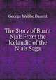 The Story of Burnt Njal: From the Icelandic of the Njals Saga, George Webbe Dasent 
