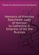 Memoirs of Princess Daschkaw: Lady of Honour to Catherine Ii, Empress of All the Russias, Ekaterina Romanovna Dashkova 