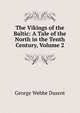 The Vikings of the Baltic: A Tale of the North in the Tenth Century, Volume 2, George Webbe Dasent 