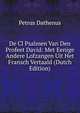 De Cl Psalmen Van Den Profeet David: Met Eenige Andere Lofzangen Uit Het Fransch Vertaald (Dutch Edition), Petrus Dathenus 