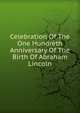Celebration Of The One Hundreth Anniversary Of The Birth Of Abraham Lincoln, 