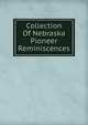 Collection Of Nebraska Pioneer Reminiscences, 