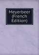 Meyerbeer (French Edition), 