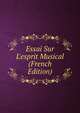 Essai Sur L'esprit Musical (French Edition), 