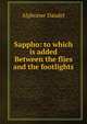 Sappho: to which is added Between the flies and the footlights, Alphonse Daudet 