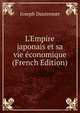 L'Empire japonais et sa vie ?conomique (French Edition), Joseph Dautremer 