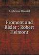 Fromont and Risler ; Robert Helmont, Alphonse Daudet 