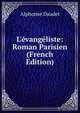 L'?vang?liste: Roman Parisien (French Edition), Alphonse Daudet 