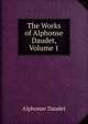 The Works of Alphonse Daudet, Volume 1, Alphonse Daudet 