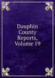 Dauphin County Reports, Volume 19, 