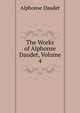 The Works of Alphonse Daudet, Volume 4, Alphonse Daudet 