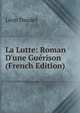 La Lutte: Roman D'une Gu?rison (French Edition), Leon Daudet 