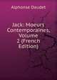 Jack: Moeurs Contemporaines, Volume 2 (French Edition), Alphonse Daudet 