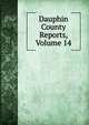 Dauphin County Reports, Volume 14, 
