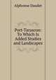 Port-Tarascon: To Which Is Added Studies and Landscapes, Alphonse Daudet 