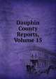 Dauphin County Reports, Volume 15, 