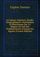 Le Sahara Algerien: Etudes Geographiques, Statistiques Et Historiques Sur La Region Au Sud Des Etablissements Francais En Algerie (French Edition), Eugene Daumas 