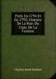 Paris En 1794 Et En 1795: Histoire De La Rue, Du Club, De La Famine, Charles-Aime Dauban 