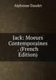 Jack: Moeurs Contemporaines . (French Edition), Alphonse Daudet 