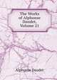 The Works of Alphonse Daudet, Volume 21, Alphonse Daudet 