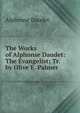 The Works of Alphonse Daudet: The Evangelist; Tr. by Olive E. Palmer, Alphonse Daudet 