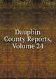 Dauphin County Reports, Volume 24, 