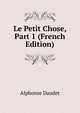 Le Petit Chose, Part 1 (French Edition), Alphonse Daudet 
