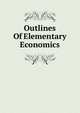 Outlines Of Elementary Economics, 