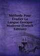 Methode Pour Etudier La Langue Grecque Moderne (French Edition), 