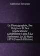 La Photographie, Ses Origines Et Ses Applications: Conference Faite A La Sorbonne, Le 20 Mars 1879 (French Edition), Alphonse Davanne 
