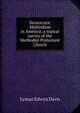 Democratic Methodism in America: a topical survey of the Methodist Protestant Church, Lyman Edwyn Davis 