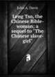 Leng Tso, the Chinese Bible-woman; a sequel to "The Chinese slave-girl", John A. Davis 