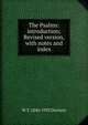 The Psalms: introduction; Revised version, with notes and index, W T. 1846-1935 Davison 