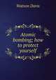 Atomic bombing; how to protect yourself, Watson Davis 