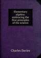 Elementary algebra: embracing the first principles of the science, Davies Charles 