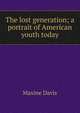 The lost generation; a portrait of American youth today, Maxine Davis 
