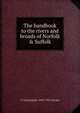 The handbook to the rivers and broads of Norfolk & Suffolk, G Christopher 1849-1922 Davies 