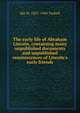 The early life of Abraham Lincoln, containing many unpublished documents and unpublished reminiscences of Lincoln's early friends, Tarbell, Ida M. (Ida Minerva), 1857-1944 