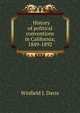. History of political conventions in California; 1849-1892, Winfield J. Davis 